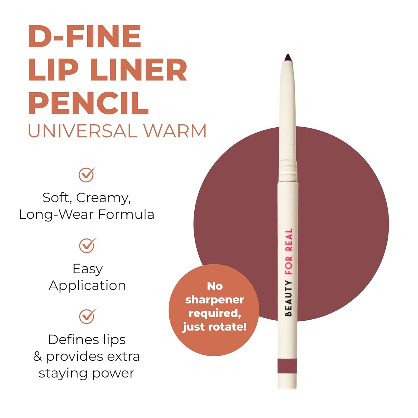 Beauty For Real D-Fine Lip Liner Pencil, Universal Warm - Universal, Long-Wear Shade - Define, Enhance & Perfect Lip Shape - Creamy Texture for Easy Application - No Sharpener Required - 0.012 oz